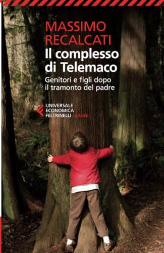 Il complesso di Telemaco. Genitori e figli dopo il tramonto del padre (Universale economica. Saggi, Band 8550)
