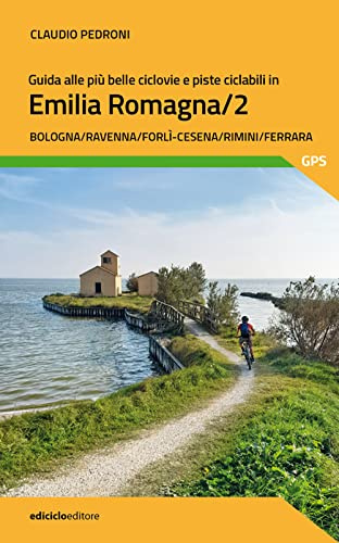 Guida alle più belle ciclovie e piste ciclabili in Emilia Romagna. Bologna, Ravenna, Forlì-Cesena, Rimini, Ferrara (Vol. 2) (Pocket)
