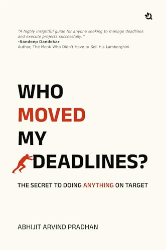 Who Moved My Deadlines?: The Secret To Doing Anything On Target