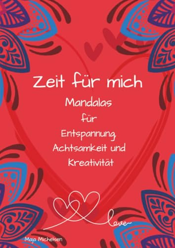 Zeit für mich – Mandalas zum Ausmalen für Entspannung, Achtsamkeit und kreative Auszeiten: wunderschöne Mandalas für Erwachsene - zum Stress abbauen, ... finden - inkl. Affirmationen auf jeder Seite