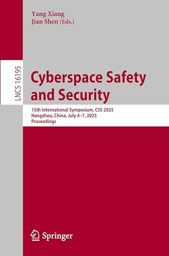 Cyberspace Safety and Security: 15th International Symposium, CSS 2025, Hangzhou, China, July 4–7, 2025, Proceedings (Lecture Notes in Computer Science)