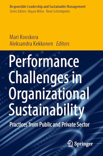 Performance Challenges in Organizational Sustainability: Practices from Public and Private Sector (Responsible Leadership and Sustainable Management)