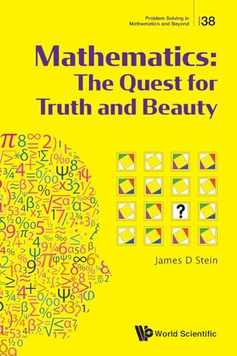 Mathematics: The Quest For Truth And Beauty (Problem Solving in Mathematics and Beyond, Band 38)