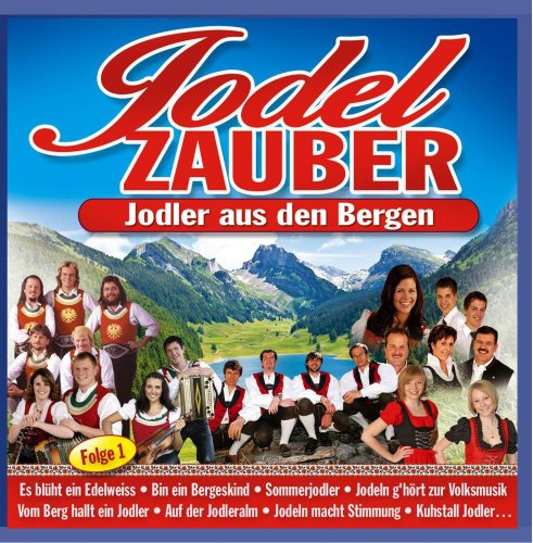 Jodelzauber - 40 Jodler aus den Bergen u. a. mit Oesch die Dritten, Zillertaler Schürzenjäger ..