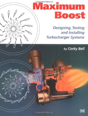 Maximum Boost: Designing, Testing and Installing Turbocharger Systems (Engineering and Performance)