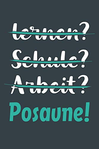 lernen? Schule? Arbeit? Posaune!: Notizbuch - tolles Geschenk für Notizen, Scribbeln und Erinnerungen aufbewahren | liniert mit 100 Seiten