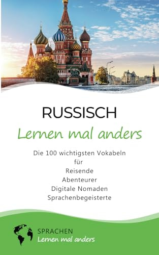 Russisch lernen mal anders - Die 100 wichtigsten Vokabeln: Für Reisende, Abenteurer, Digitale Nomaden, Sprachenbegeisterte (Mit 100 Vokabeln um die Welt)