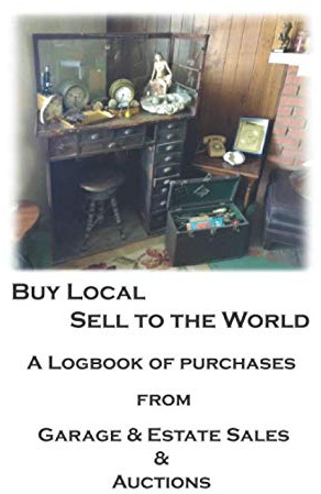 Buy Local Sell to the World: A Logbook of purchases from Garage & Estate Sales + Auctions (BLSW, Band 1)