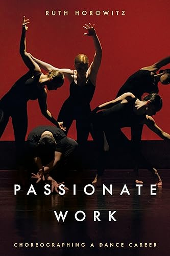 Passionate Work: Choreographing a Dance Career