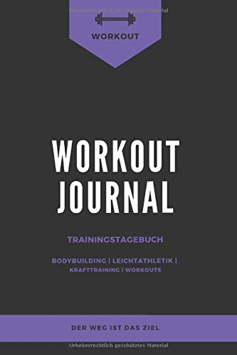Workoutjournal - Trainingstagebuch: Trainingsbuch für Training / Krafttraining /Ausdauertraining / Workout / 120 Seiten mit Tabelle/ DIN A5 / Perfekt ... Wdh. du machst und steigere dein Gewicht
