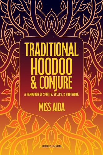 Traditional Hoodoo & Conjure: A Handbook of Spirits, Spells, & Rootwork