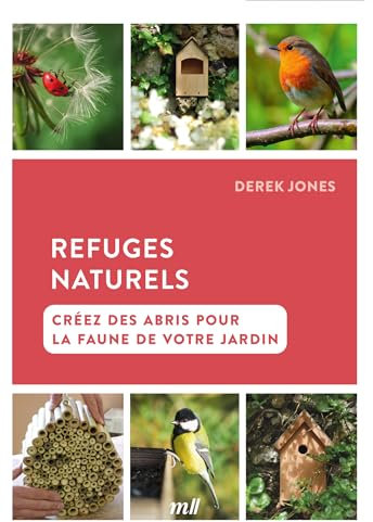 Refuges naturels - Créez des abris pour la faune de votre jardin