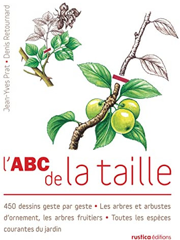 L'ABC de la taille: 450 dessins geste par geste - Les arbres et arbustes d'ornement, les arbres fruitiers - Toutes les e