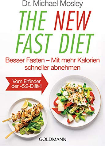 The New Fast Diet: Besser Fasten – Mit mehr Kalorien schneller abnehmen - Vom Erfinder der 5:2-Diät