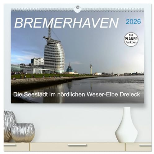 BREMERHAVEN - 2026 (hochwertiger Premium Wandkalender 2026 DIN A2 quer), Kunstdruck in Hochglanz: Eine pulsierende Seehafenstadt mit maritimen Flair (CALVENDO Orte)