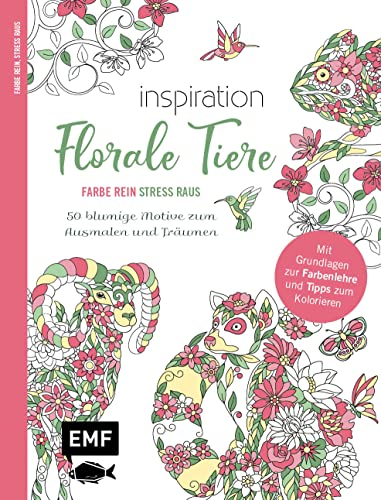 Inspiration Florale Tiere – 50 blumige Motive zum Ausmalen und Träumen: Mit allen Grundlagen zur Farbenlehre und Tipps zum Kolorieren – Farbe rein, Stress raus