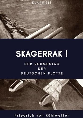 Skagerrak!: Der Ruhmestag der deutschen Flotte