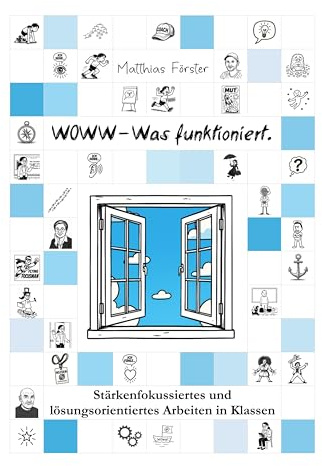 WOWW - Was funktioniert.: Stärkenfokussiertes und lösungsorientiertes Arbeiten in Klassen