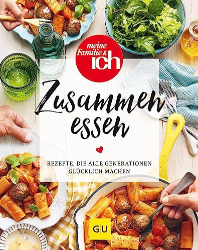Zusammen essen: Rezepte, die alle Generationen glücklich machen (GU Familienküche)