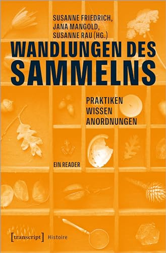 Wandlungen des Sammelns: Praktiken, Wissen, Anordnungen - Ein Reader (Edition Kulturwissenschaft)