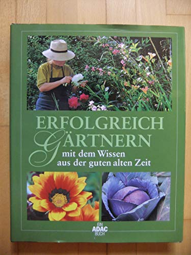 Erfolgreich gärtnern mit dem Wissen aus der guten alten Zeit