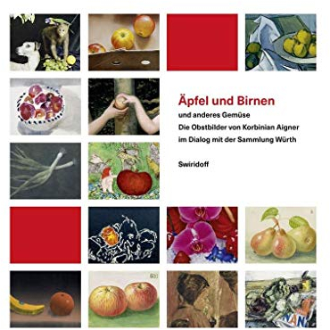 Äpfel und Birnen und anderes Gemüse: Die Obstbilder von Korbinian Aigner im Dialog mit der Sammlung Würth
