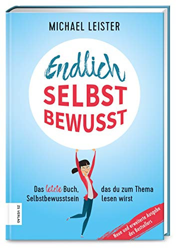 Endlich selbstbewusst: Das letzte Buch, das du zum Thema Selbstbewusstsein lesen wirst