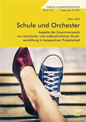 Schule und Orchester: Aspekte des Zusammenspiels von schulischer und außerschulischer Musikvermittlung in kooperativer Projektarbeit (Augsburger Schriften)