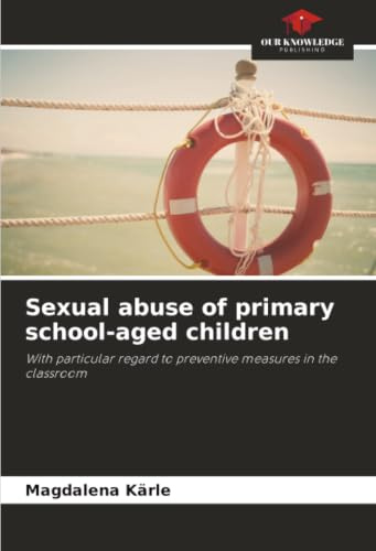 Sexual abuse of primary school-aged children: With particular regard to preventive measures in the classroom