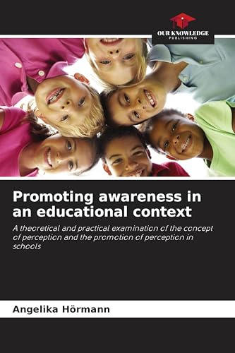 Promoting awareness in an educational context: A theoretical and practical examination of the concept of perception and the promotion of perception in schools