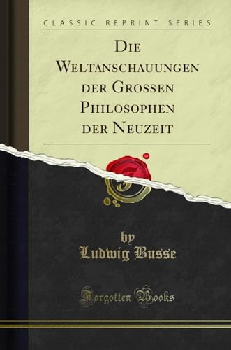 Die Weltanschauungen der Großen Philosophen der Neuzeit (Classic Reprint)