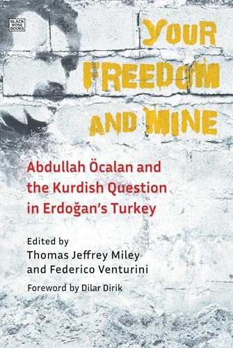 Your Freedom and Mine: Abdullah Ocalan and the Kurdish Question in Erdogan's Turkey (Black Rose, SS391)