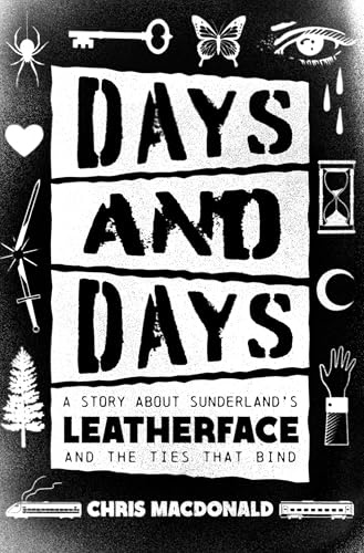 Days and Days: A Story About Sunderland's Leatherface and the Ties That Bind