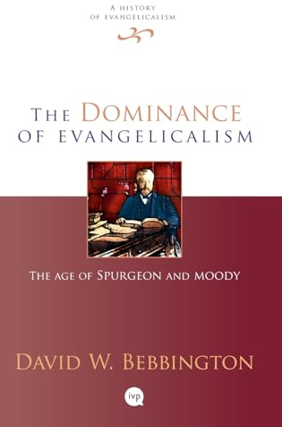 The Dominance of Evangelicalism: The Age Of Spurgeon And Moody (History of Evangelicalism, 3)