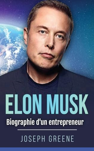 Elon Musk: Biographie d'un entrepreneur