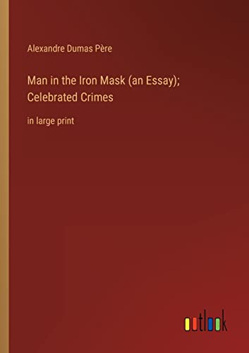 Man in the Iron Mask (an Essay); Celebrated Crimes: in large print