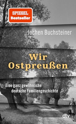 Wir Ostpreußen: Eine ganz gewöhnliche deutsche Familiengeschichte | Bewegend Heinrich August Winkler