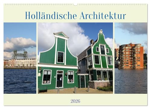Holländische Architektur (Wandkalender 2026 DIN A2 quer), CALVENDO Monatskalender: Der Kalender Holländische Architektur zeigt die schönen Bauwerke ... Häuser von Holland. (CALVENDO Orte)