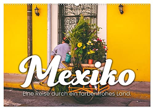 Mexiko - Eine Reise durch ein farbenfrohes Land. (Wandkalender 2026 DIN A2 quer), CALVENDO Monatskalender: Zwölf fesselnde Bilder aus Mexiko. (CALVENDO Natur)