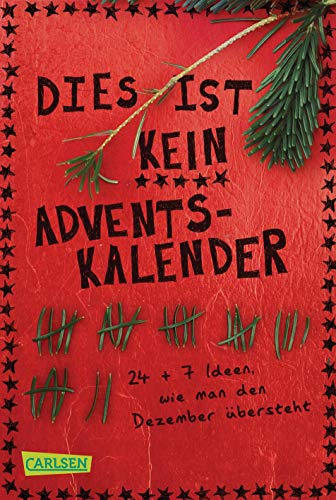 Dies ist kein Adventskalender: 24 + 7 Ideen, wie man den Dezember übersteht