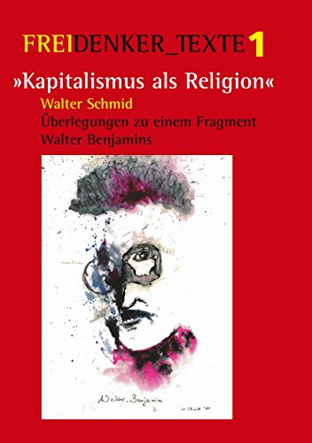 Kapitalismus als Religion: Überlegungen zu einem Fragment Walter Benjamins (Freidenker-Texte)