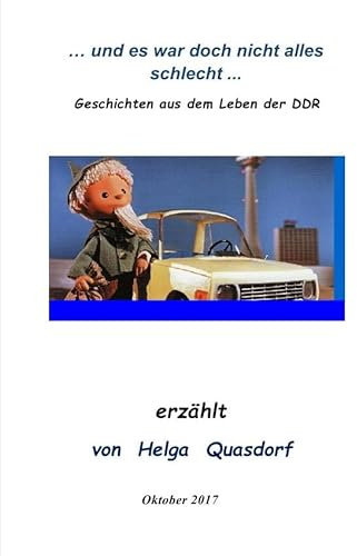 ... und es war doch nicht alles schlecht ... Geschichten aus dem Leben der DDR