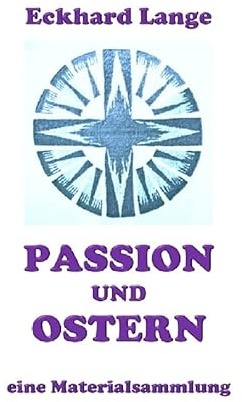 Passion und Ostern: eine Materialsammlung (Lebens+Werk+Statt)