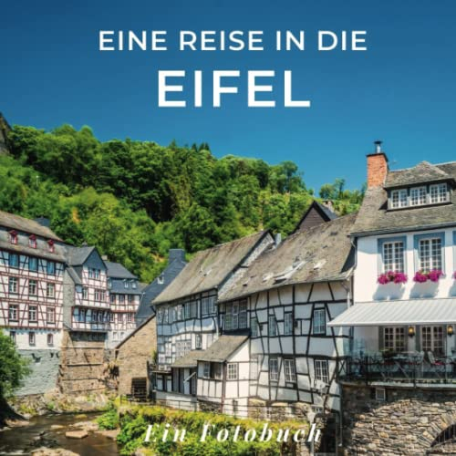 Eine Reise in die Eifel: Ein Fotobuch. Das perfekte Souvenir & Mitbringsel nach oder vor dem Urlaub. Statt Reiseführer, lieber diesen einzigartigen Bildband