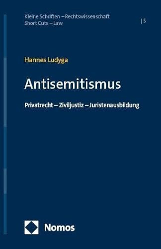 Antisemitismus: Privatrecht – Ziviljustiz – Juristenausbildung (Kleine Schriften – Rechtswissenschaft | Short Cuts – Law)