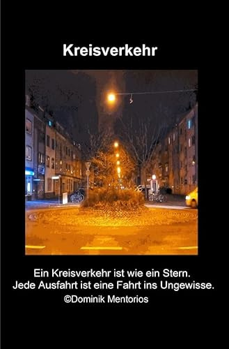 Kreisverkehr: Ein Kreisverkehr ist wie ein Stern. Jede Ausfahrt ist eine Fahrt ins Ungewisse.