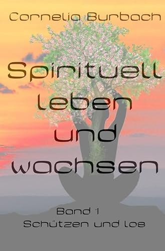 Spirituell leben und wachsen: Schützen und los