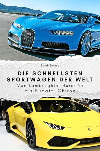 Die schnellsten Sportwagen der Welt - Das perfekte Geschenk für Männer und Frauen zu Weihnachten und Geburtstag: Von Lamborghini Huracán bis Bugatti Chiron