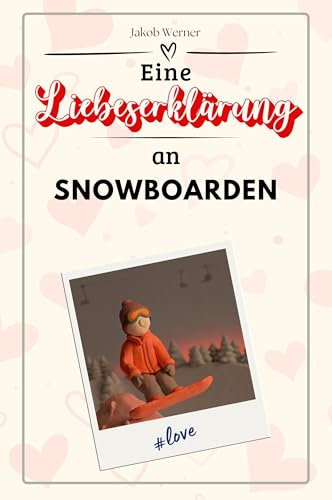 Eine Liebeserklärung an Snowboarden - Die große Hommage - das perfekte Geschenk für Weihnachten und Geburtstag und jeden Anlass