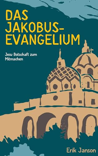 Das Jakobusevangelium: Jesu Botschaft zum Mitmachen